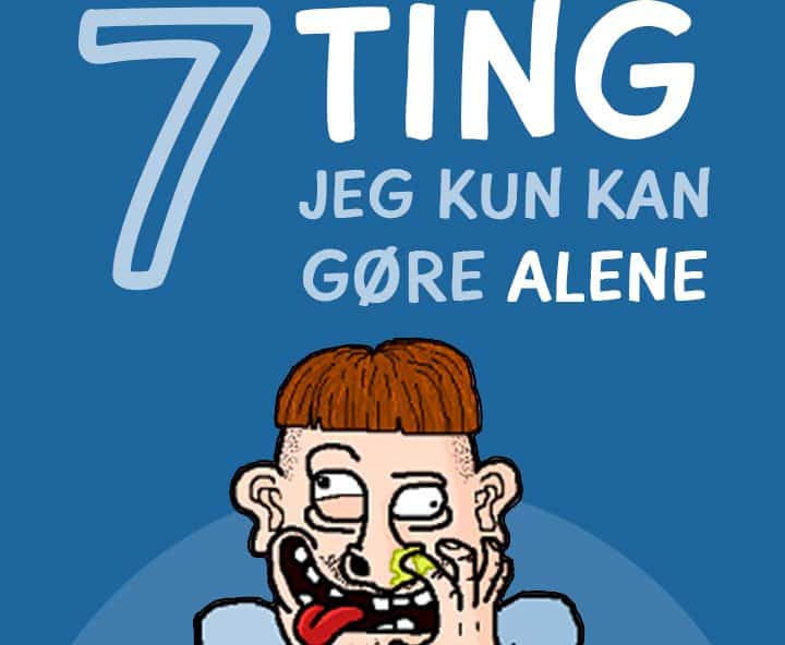 7 ting jeg kun kan gøre alene