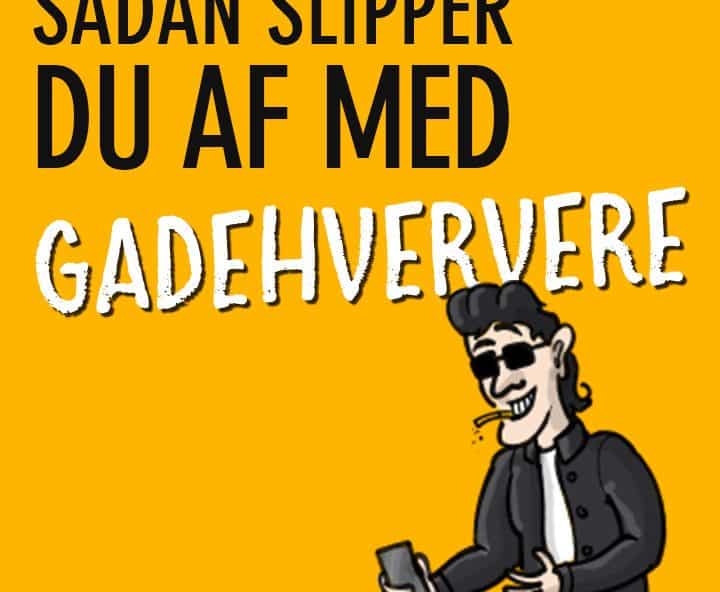 Sådan slipper du af med gadehververe