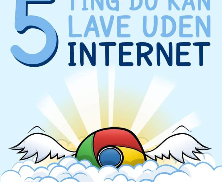 5 ting du kan lave uden internet