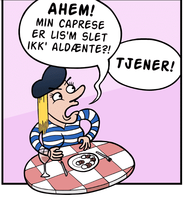 Ahem! Min caprese er lissom slet ikke aldænte! Tjener!