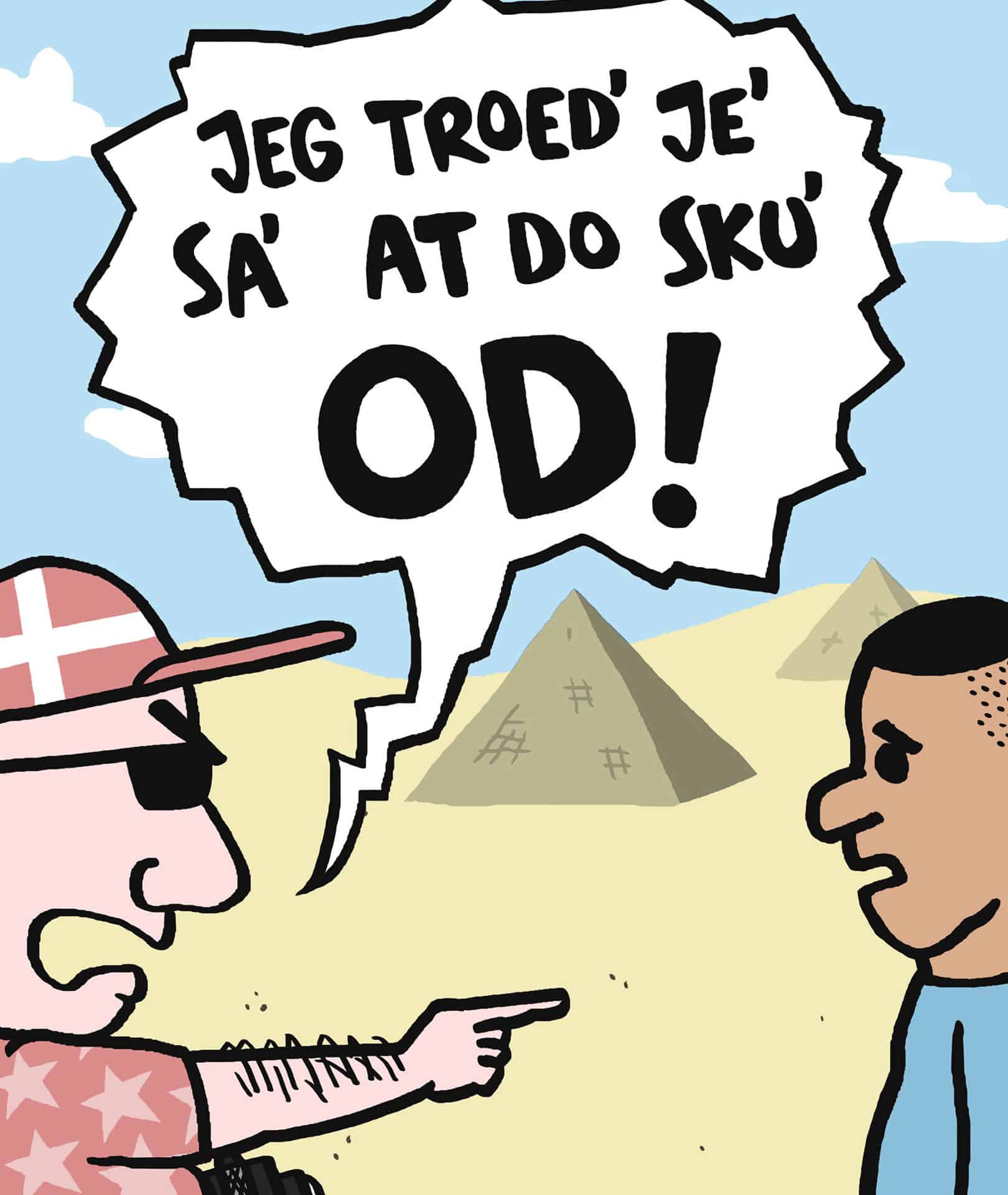 Jeg troede jeg sagde, at du skulle ud!