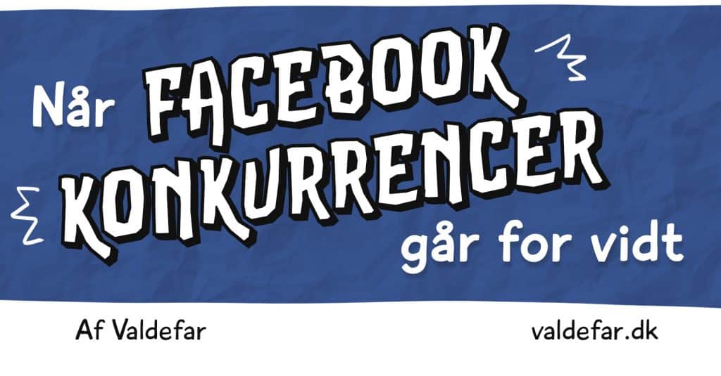 Når Facebook-konkurrencer går for vidt. Af Valdefar www.valdefar.dk