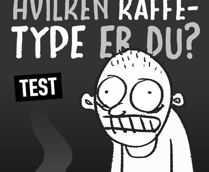 TEST DIG SELV: Hvilken slags kaffedrikker er du?